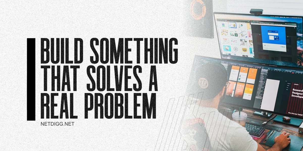Build Something That Solves a Real Problem